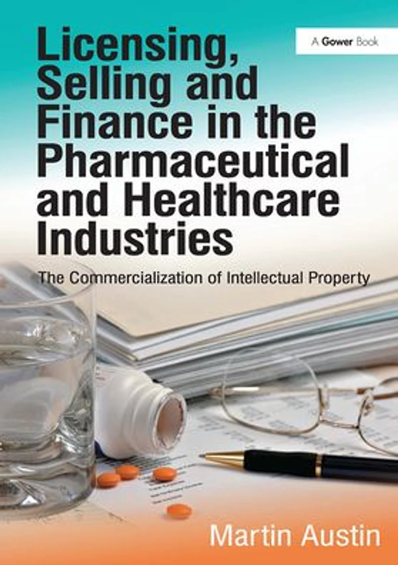 Licensing, Selling and Finance The Pharmaceutical Healthcare Industries: Commercialization of Intellectual Property