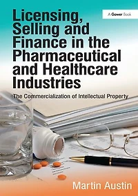 Licensing, Selling and Finance The Pharmaceutical Healthcare Industries: Commercialization of Intellectual Property