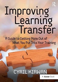 Improving Learning Transfer: A Guide to Getting More Out of What You Put Into Your Training