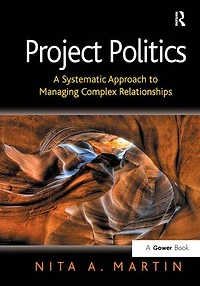 Project Politics: A Systematic Approach to Managing Complex Relationships