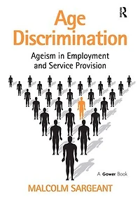 Age Discrimination: Ageism Employment and Service Provision