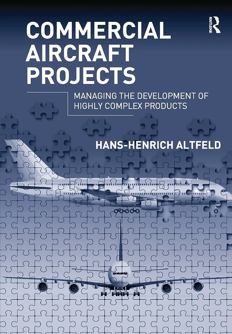 Commercial Aircraft Projects: Managing the Development of Highly Complex Products