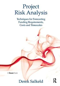 Project Risk Analysis: Techniques for Forecasting Funding Requirements, Costs and Timescales