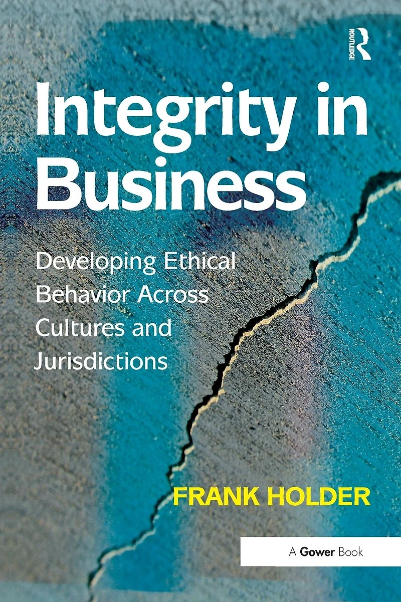 Integrity Business: Developing Ethical Behavior Across Cultures and Jurisdictions