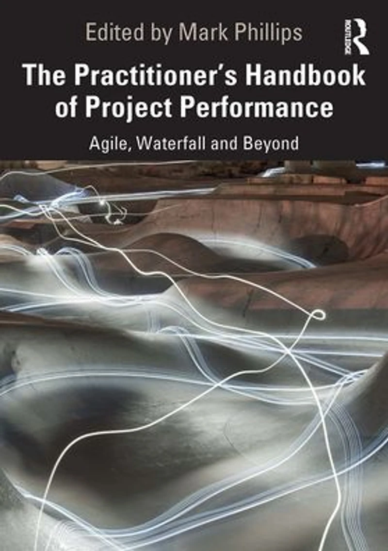 The Practitioner's Handbook of Project Performance: Agile, Waterfall and Beyond