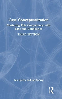 Case Conceptualization: Mastering This Competency with Ease and Confidence