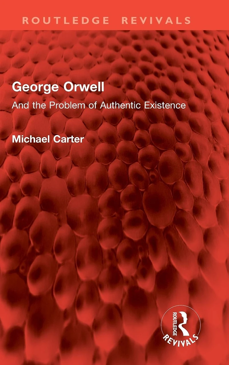George Orwell: And the Problem of Authentic Existence