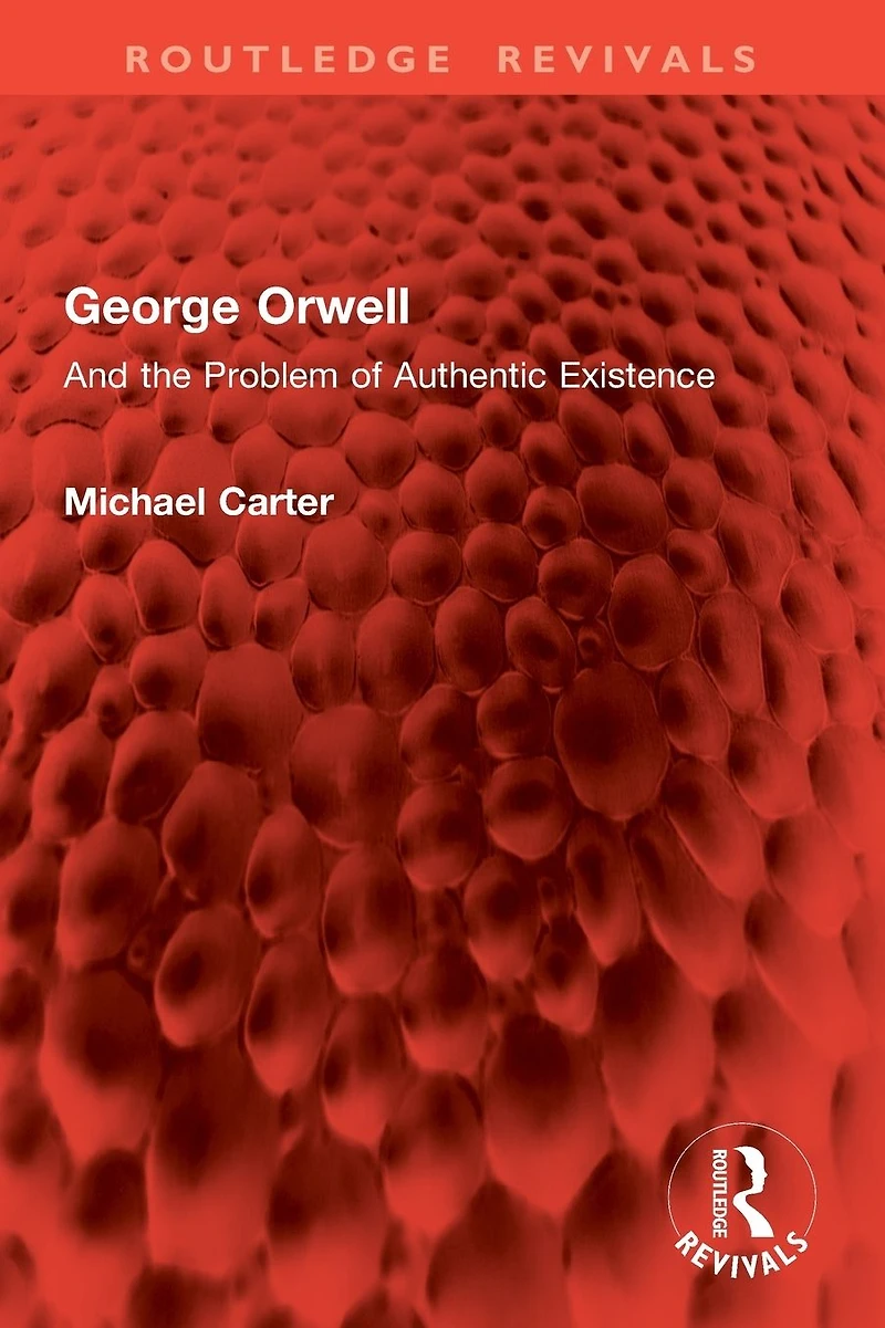 George Orwell: And the Problem of Authentic Existence