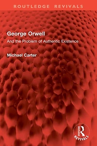 George Orwell: And the Problem of Authentic Existence