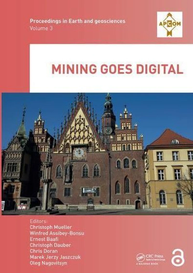 Mining goes Digital: Proceedings of the 39th International Symposium 'Application Computers and Operations Research Mineral Industry' (APCOM 2019), June 4-6, 2019, Wroclaw, Poland