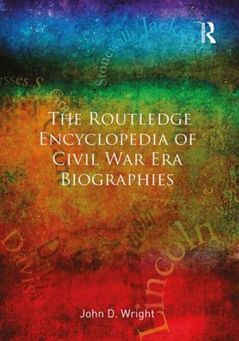 The Routledge Encyclopedia of Civil War Era Biographies