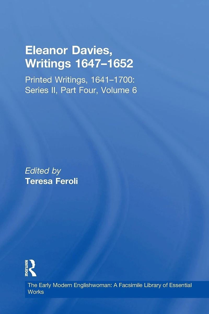 Eleanor Davies, Writings 1647?1652: Printed Writings, 1641?1700: Series II, Part Four, Volume 6