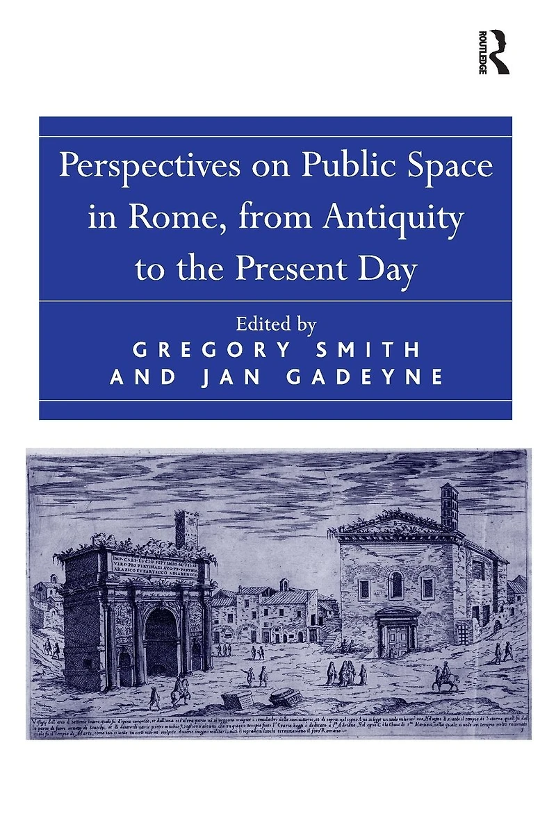 Perspectives on Public Space Rome, from Antiquity to the Present Day