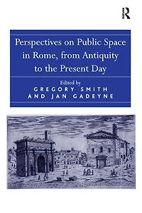 Perspectives on Public Space Rome, from Antiquity to the Present Day