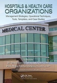 Hospitals & Health Care Organizations: Management Strategies, Operational Techniques, Tools, Templates, and Case Studies