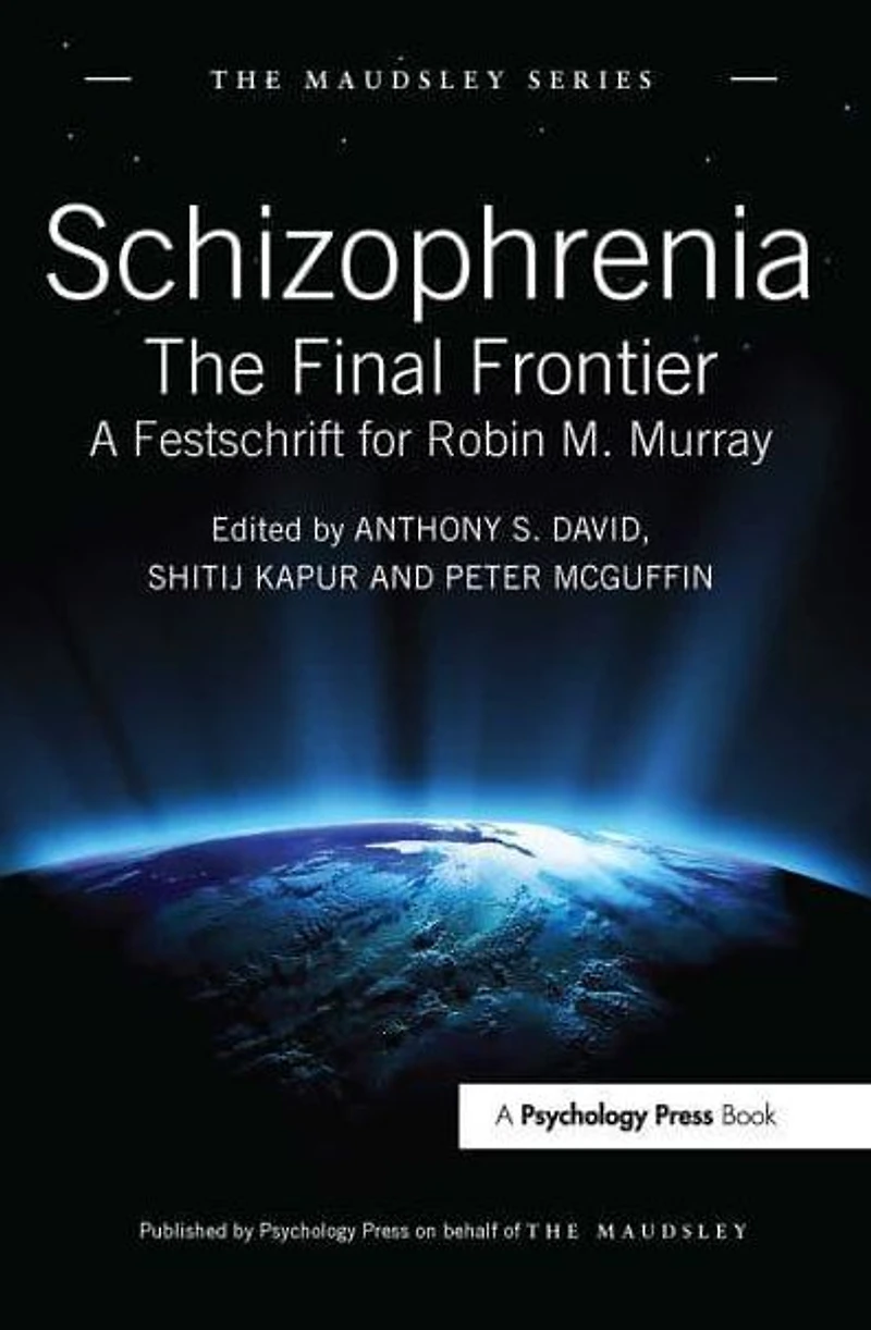 Schizophrenia: The Final Frontier - A Festschrift for Robin M. Murray