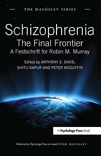 Schizophrenia: The Final Frontier - A Festschrift for Robin M. Murray