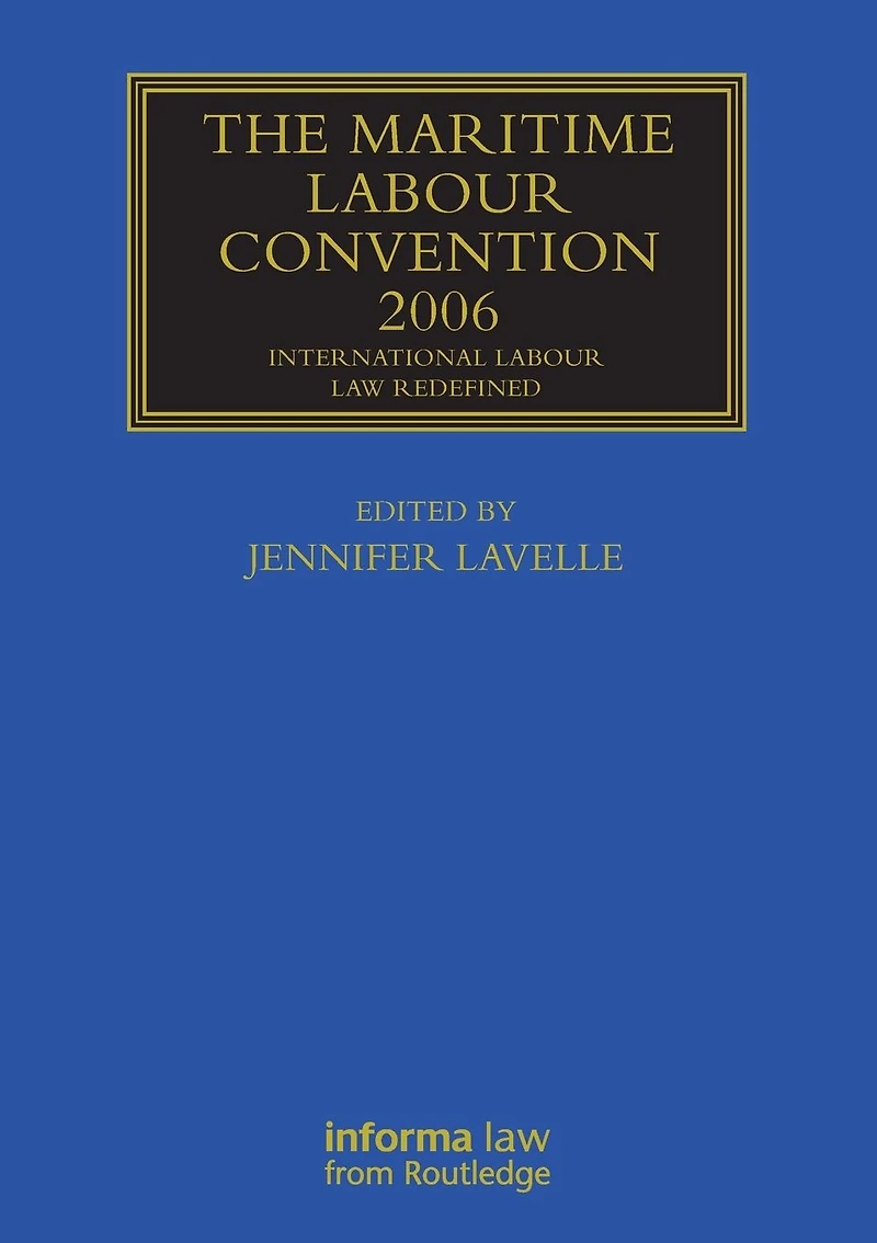 The Maritime Labour Convention 2006: International Law Redefined