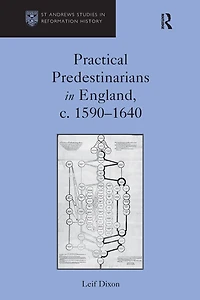 Practical Predestinarians England, c. 1590?1640