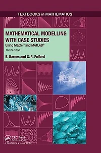 Mathematical Modelling with Case Studies: Using Maple and MATLAB, Third Edition