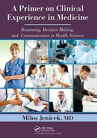 A Primer on Clinical Experience Medicine: Reasoning, Decision Making, and Communication Health Sciences