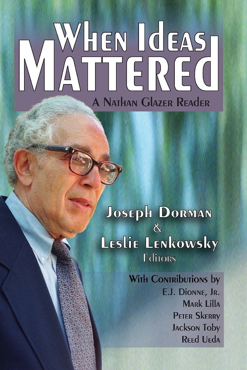 When Ideas Mattered: A Nathan Glazer Reader