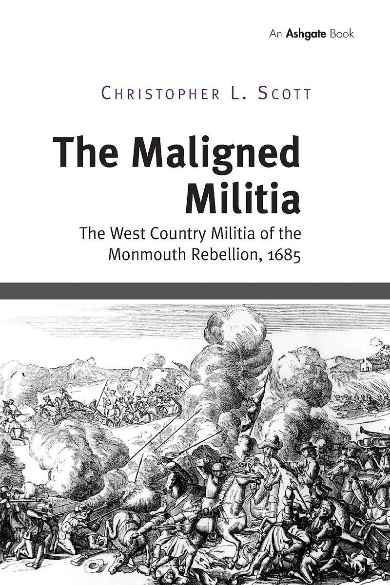 the Maligned Militia: West Country Militia of Monmouth Rebellion, 1685