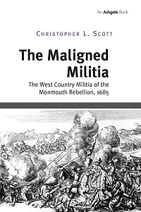 the Maligned Militia: West Country Militia of Monmouth Rebellion, 1685