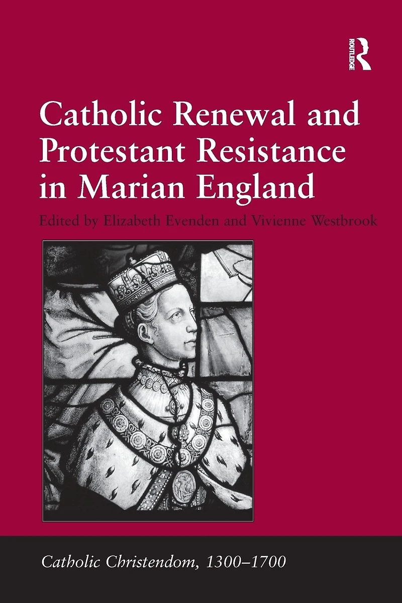 Catholic Renewal and Protestant Resistance Marian England
