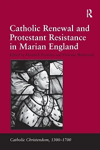 Catholic Renewal and Protestant Resistance Marian England