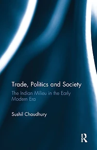 Trade, Politics and Society: the Indian Milieu Early Modern Era