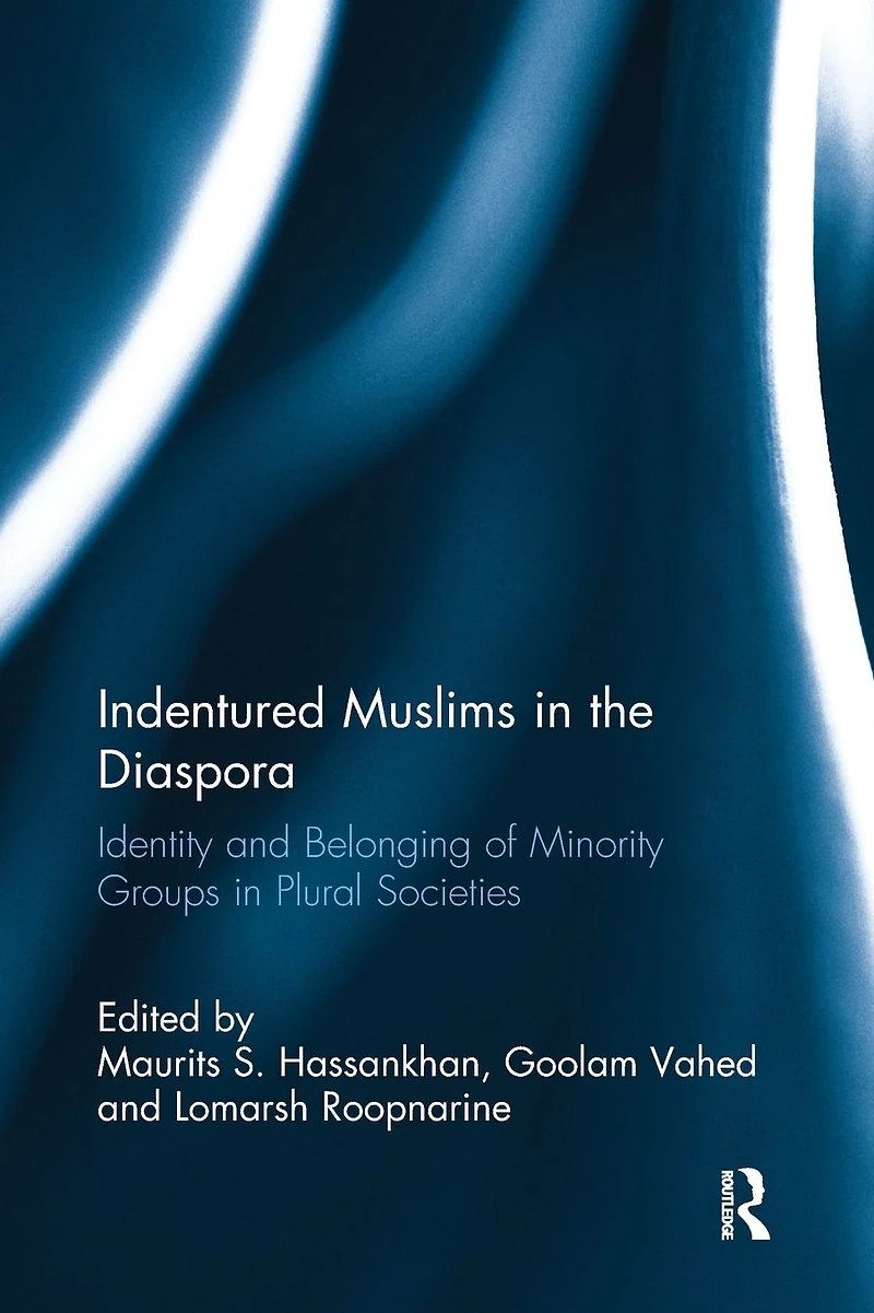 Indentured Muslims the Diaspora: Identity and Belonging of Minority Groups Plural Societies