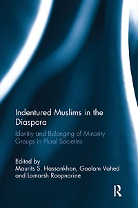 Indentured Muslims the Diaspora: Identity and Belonging of Minority Groups Plural Societies