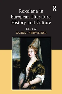 Roxolana European Literature, History and Culture