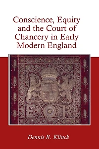 Conscience, Equity and the Court of Chancery Early Modern England