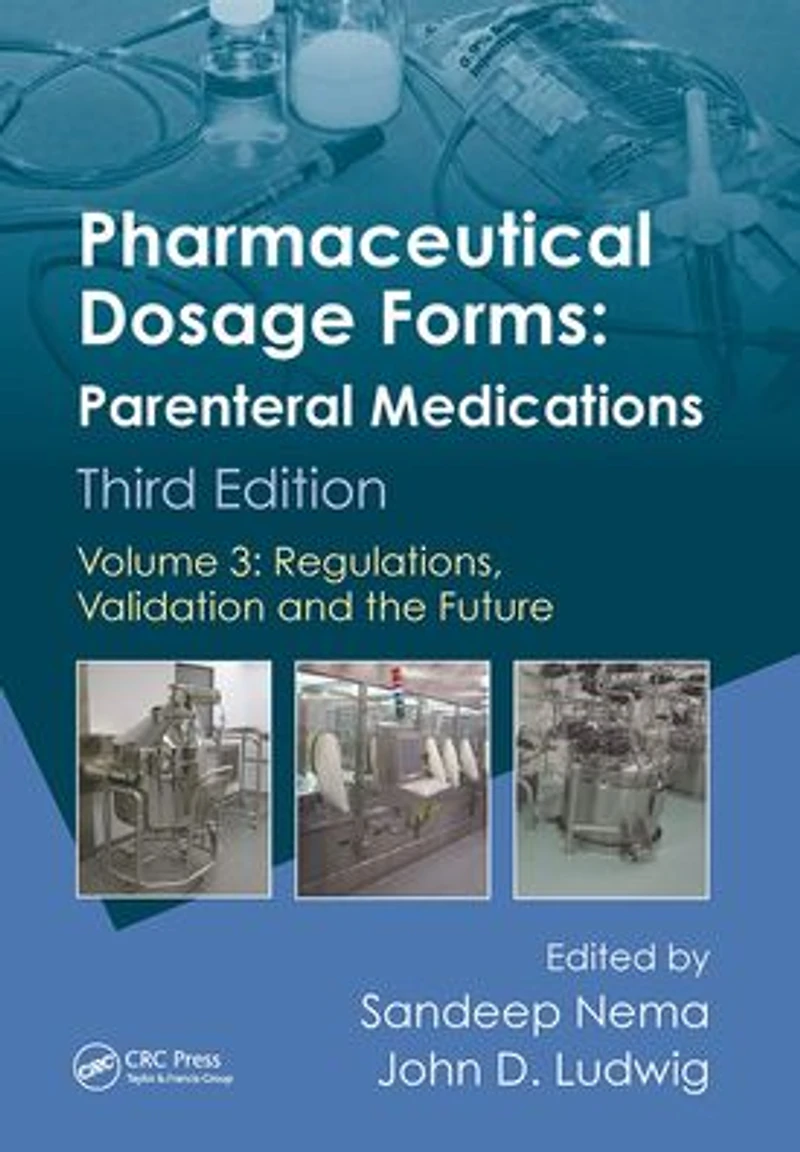 Pharmaceutical Dosage Forms - Parenteral Medications: Volume 3: Regulations, Validation and the Future