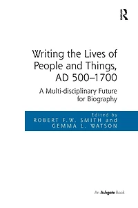 Writing the Lives of People and Things, AD 500-1700: A Multi-disciplinary Future for Biography