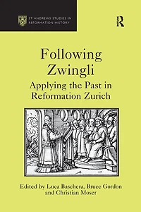 Following Zwingli: Applying the Past Reformation Zurich