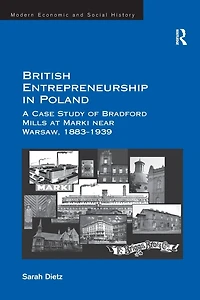 British Entrepreneurship Poland: A Case Study of Bradford Mills at Marki near Warsaw, 1883-1939