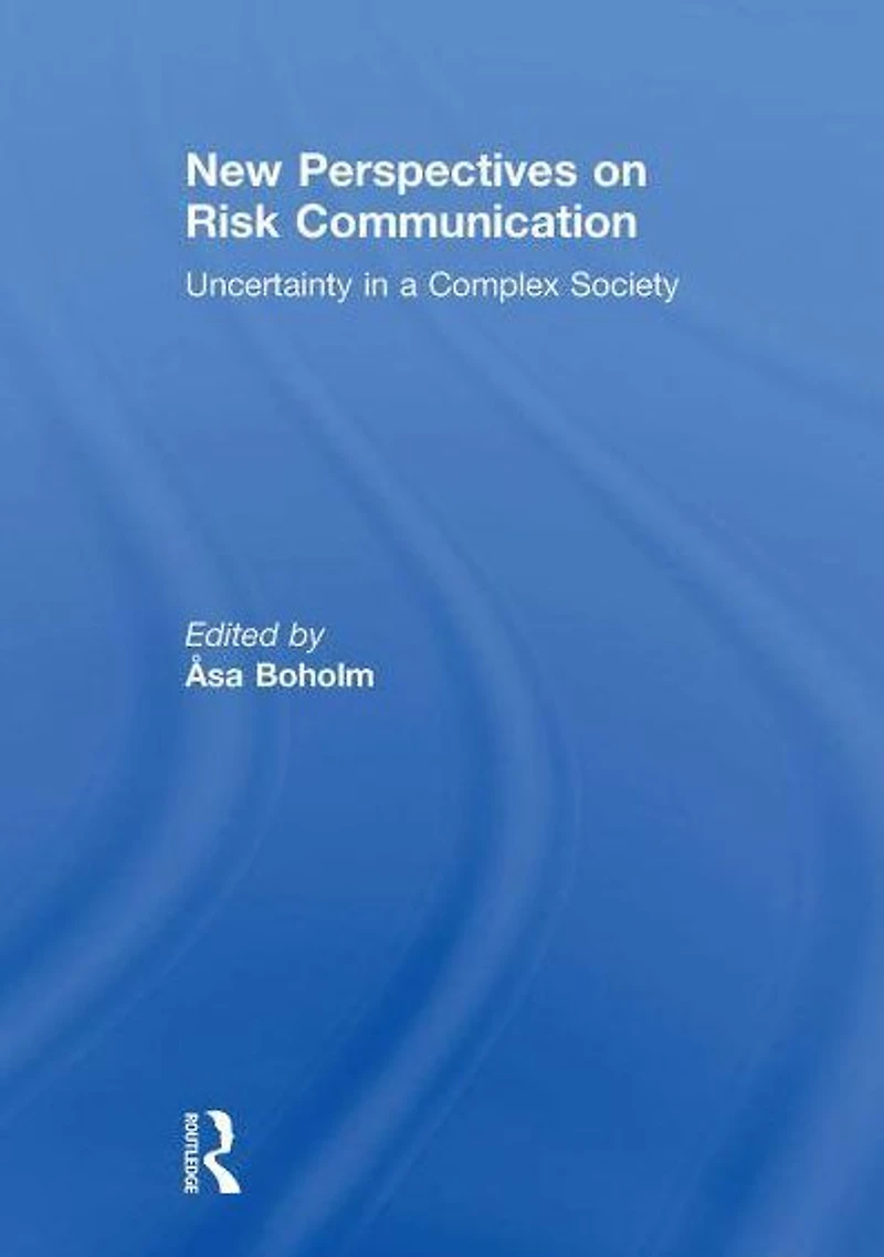 New Perspectives on Risk Communication: Uncertainty a Complex Society