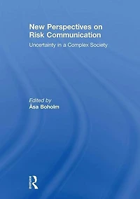 New Perspectives on Risk Communication: Uncertainty a Complex Society