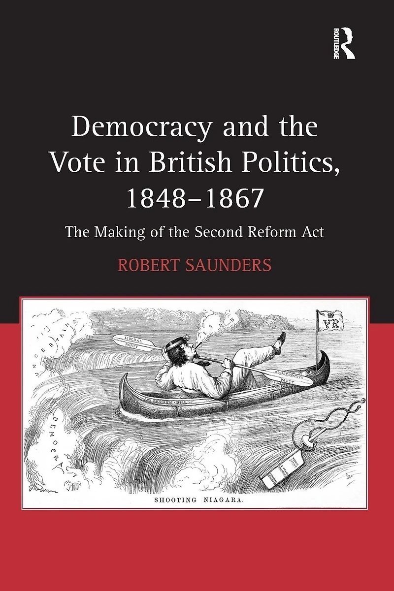 Democracy and the Vote British Politics, 1848-1867: Making of Second Reform Act