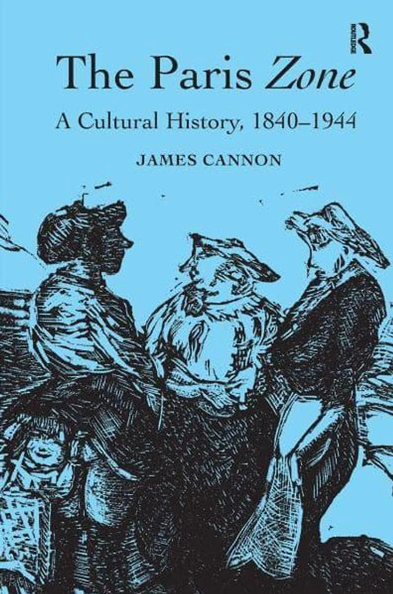 The Paris Zone: A Cultural History, 1840-1944