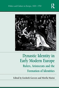 Dynastic Identity Early Modern Europe: Rulers, Aristocrats and the Formation of Identities