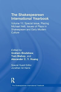 The Shakespearean International Yearbook: Volume 11: Special Issue, Placing Michael Neill. Issues of Place Shakespeare and Early Modern Culture