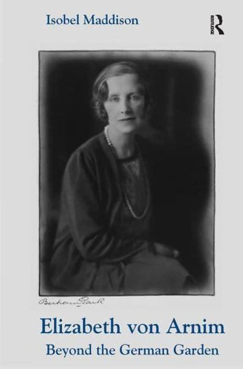 Elizabeth von Arnim: Beyond the German Garden