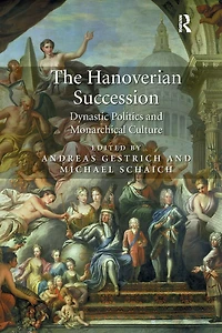 The Hanoverian Succession: Dynastic Politics and Monarchical Culture