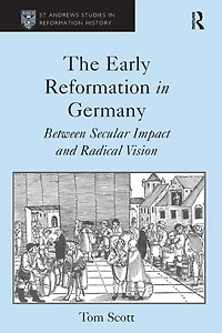 The Early Reformation Germany: Between Secular Impact and Radical Vision