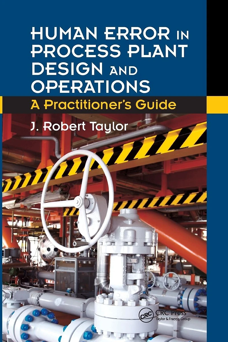 Human Error Process Plant Design and Operations: A Practitioner's Guide