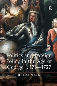 Politics and Foreign Policy the Age of George I, 1714-1727